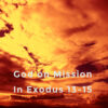 God is on Mission when He shows up through the Fire and Cloud in Exodus 13-15